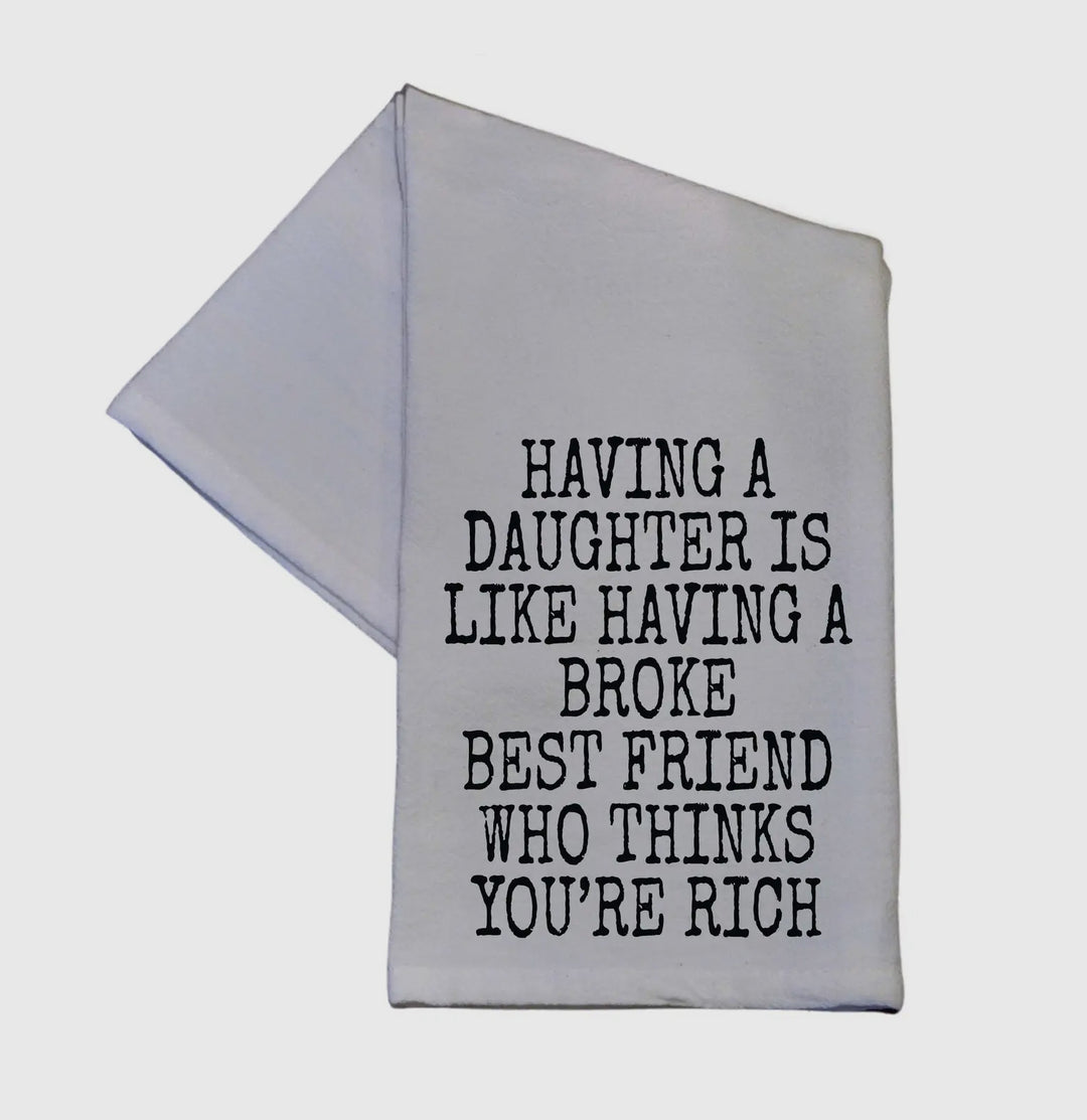 “Having A Daughter is Like Having a Broke Best Friend” Tea Towel