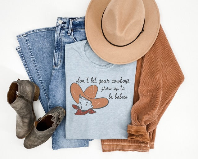Don't Let Your Cowboys Grow Up to be Babies Tee